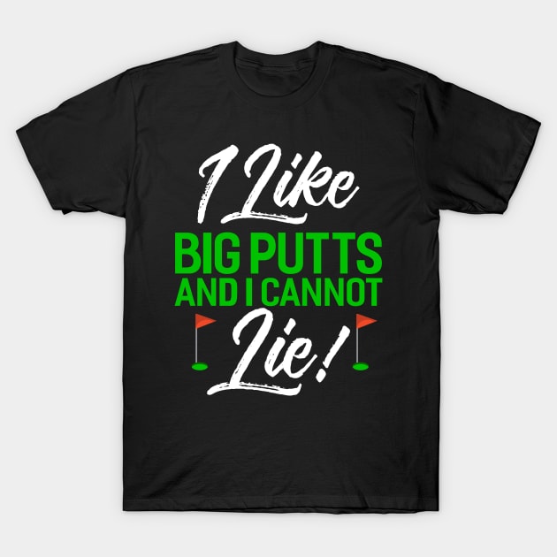 I Like Big Putts And I Cannot Lie T-Shirt by Tee__Dot